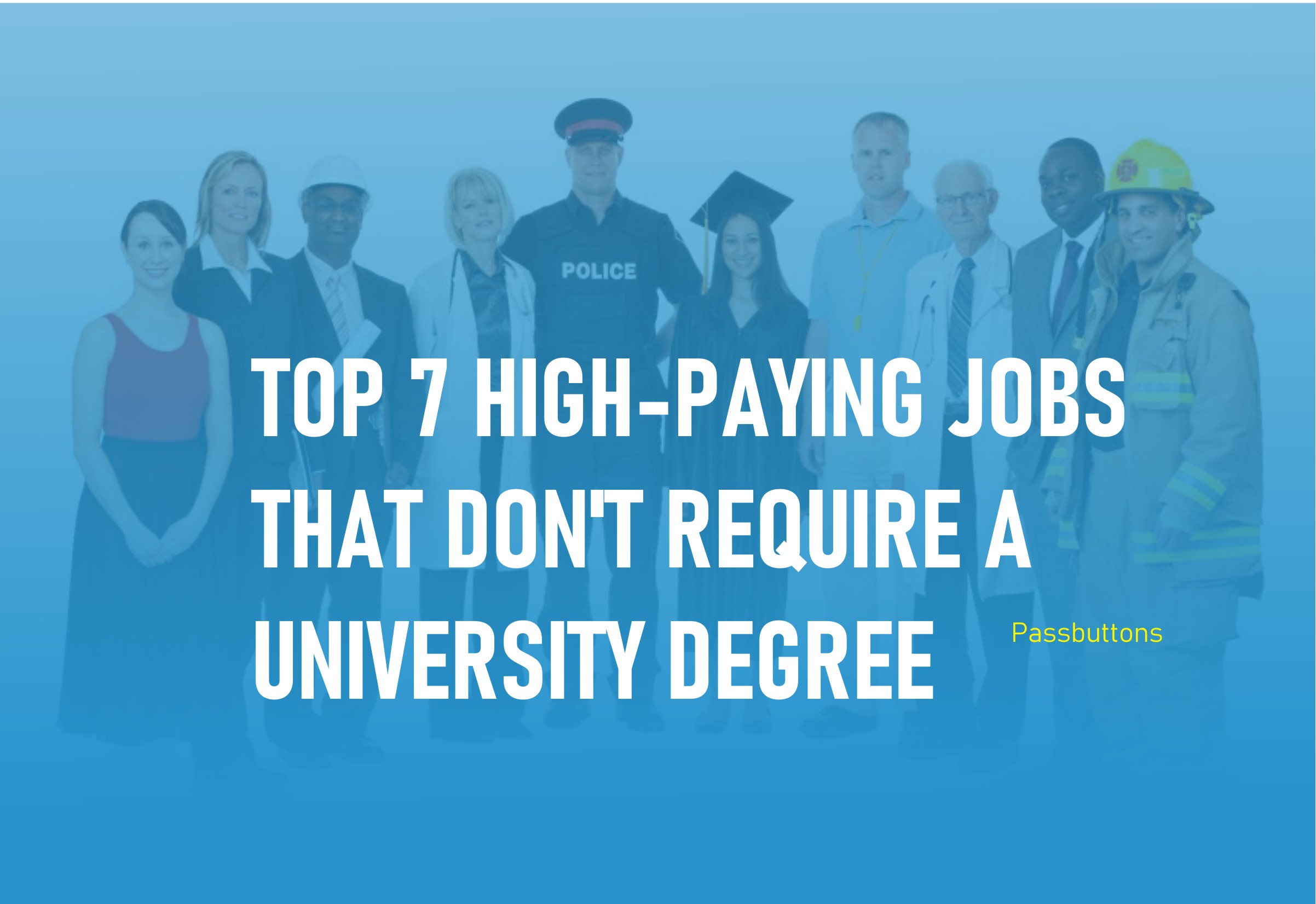 Top 7 High-Paying Jobs That Don't Require A University Degree - Passbuttons