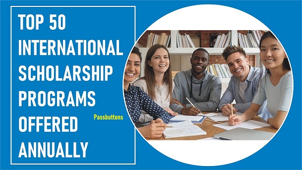 Top 50 International Scholarship Programs Offered Annually - Passbuttons